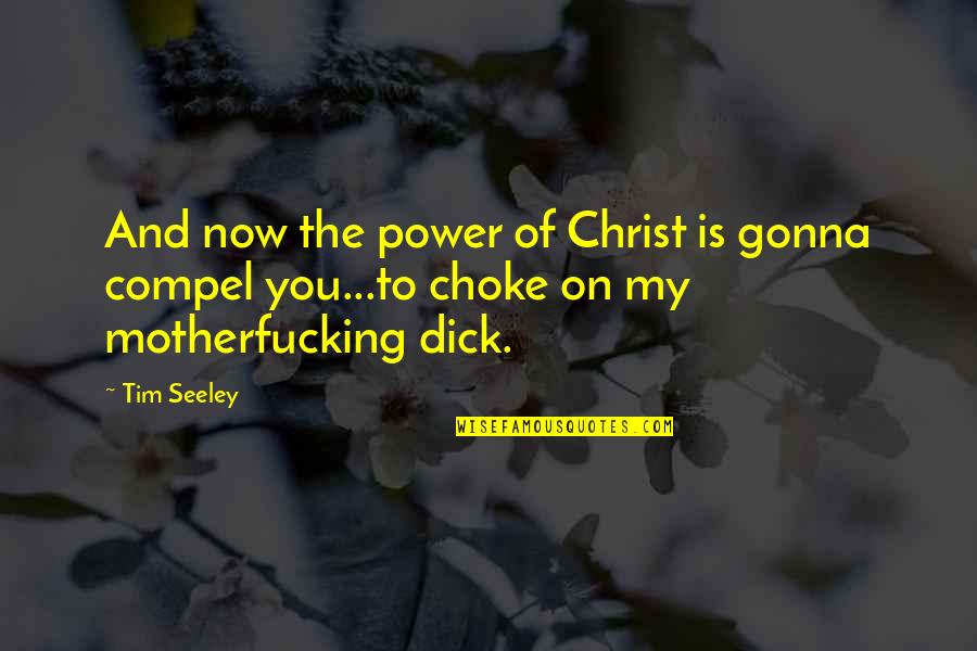 The Power Now Quotes By Tim Seeley: And now the power of Christ is gonna