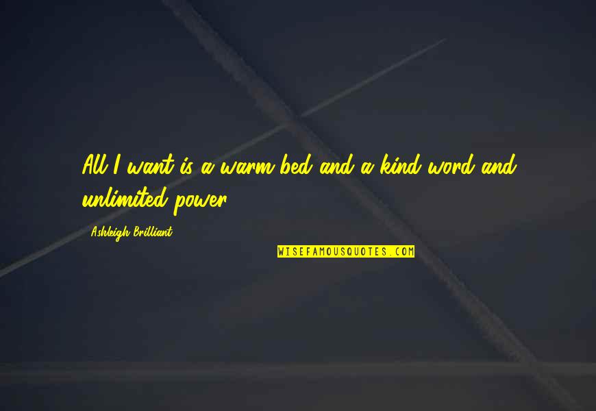 The Power Of A Kind Word Quotes By Ashleigh Brilliant: All I want is a warm bed and