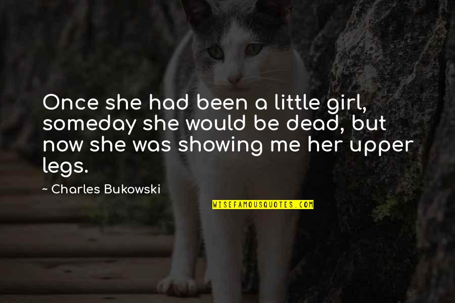 The Power Of A Single Word Quotes By Charles Bukowski: Once she had been a little girl, someday