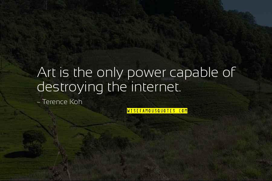 The Power Of Art Quotes By Terence Koh: Art is the only power capable of destroying