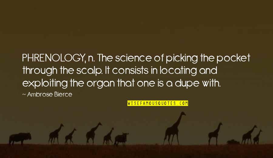 The Power Of Believing Quotes By Ambrose Bierce: PHRENOLOGY, n. The science of picking the pocket