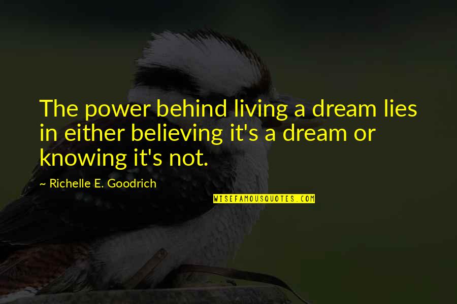 The Power Of Believing Quotes By Richelle E. Goodrich: The power behind living a dream lies in