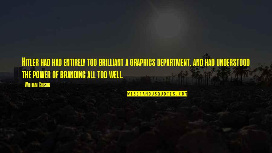 The Power Of Branding Quotes By William Gibson: Hitler had had entirely too brilliant a graphics