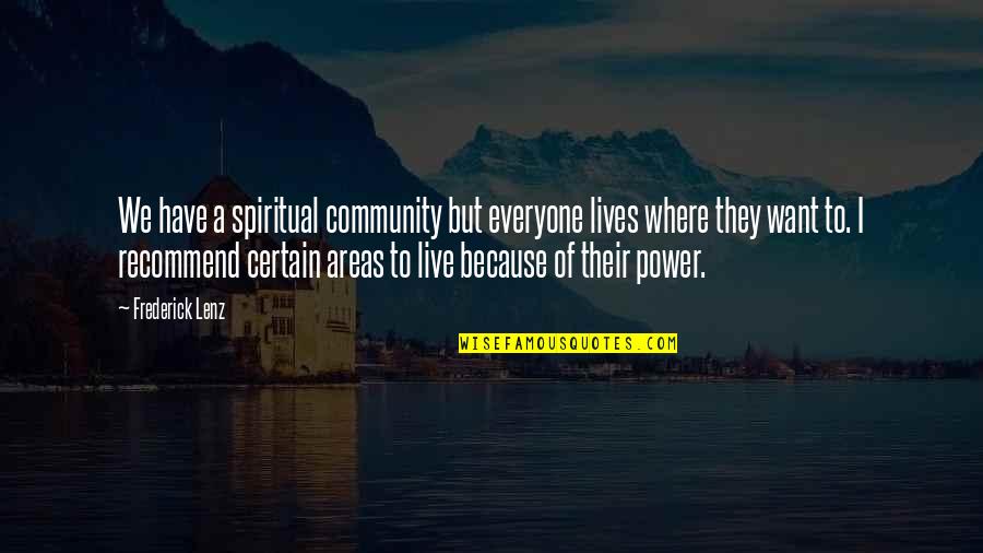 The Power Of Community Quotes By Frederick Lenz: We have a spiritual community but everyone lives