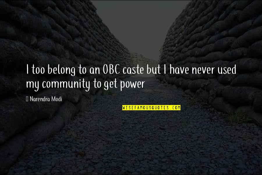 The Power Of Community Quotes By Narendra Modi: I too belong to an OBC caste but
