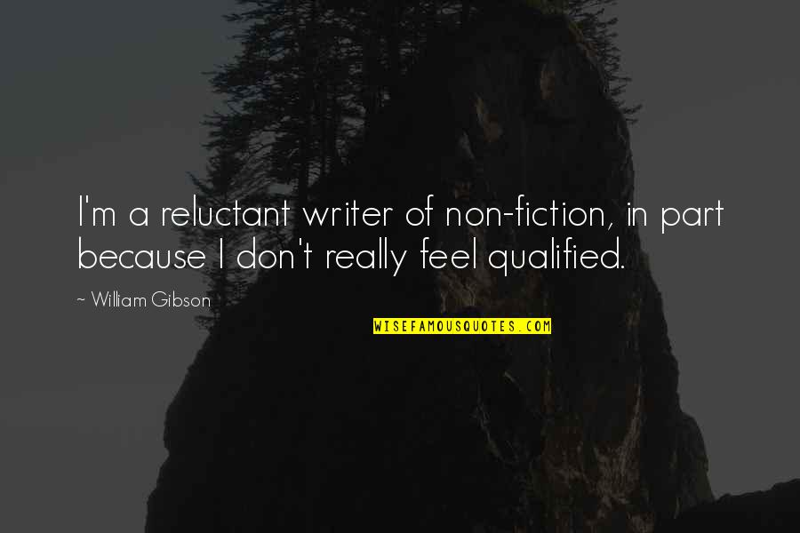 The Power Of Consumers Quotes By William Gibson: I'm a reluctant writer of non-fiction, in part