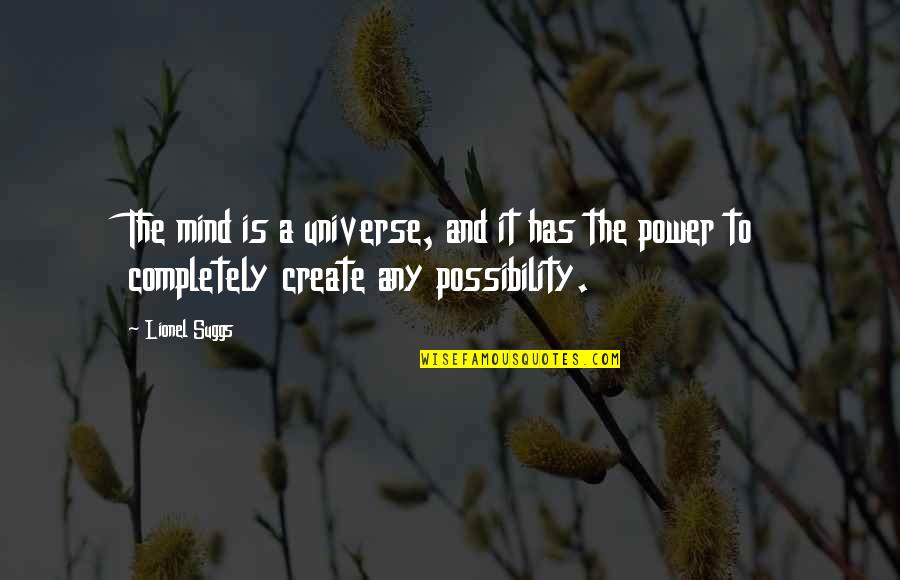 The Power Of Creativity Quotes By Lionel Suggs: The mind is a universe, and it has