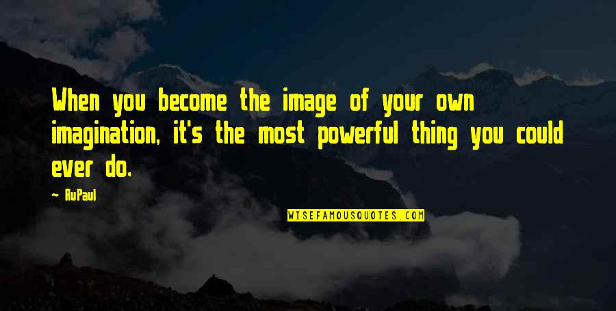 The Power Of Creativity Quotes By RuPaul: When you become the image of your own