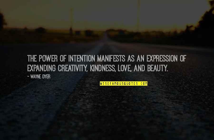 The Power Of Creativity Quotes By Wayne Dyer: The power of intention manifests as an expression