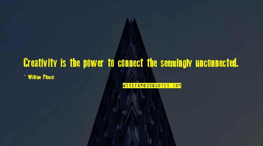 The Power Of Creativity Quotes By William Plomer: Creativity is the power to connect the seemingly