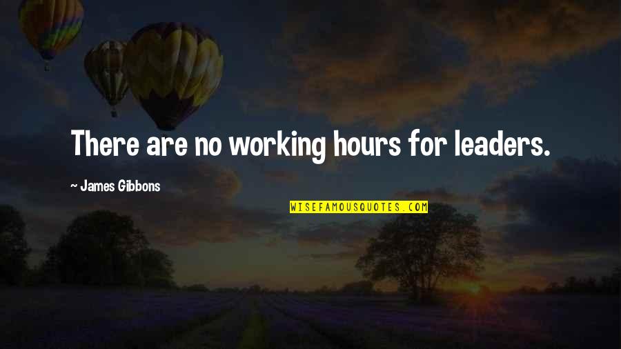 The Power Of Dialogue Quotes By James Gibbons: There are no working hours for leaders.