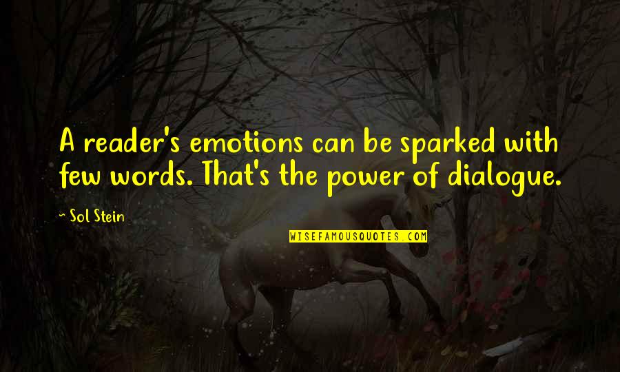 The Power Of Dialogue Quotes By Sol Stein: A reader's emotions can be sparked with few
