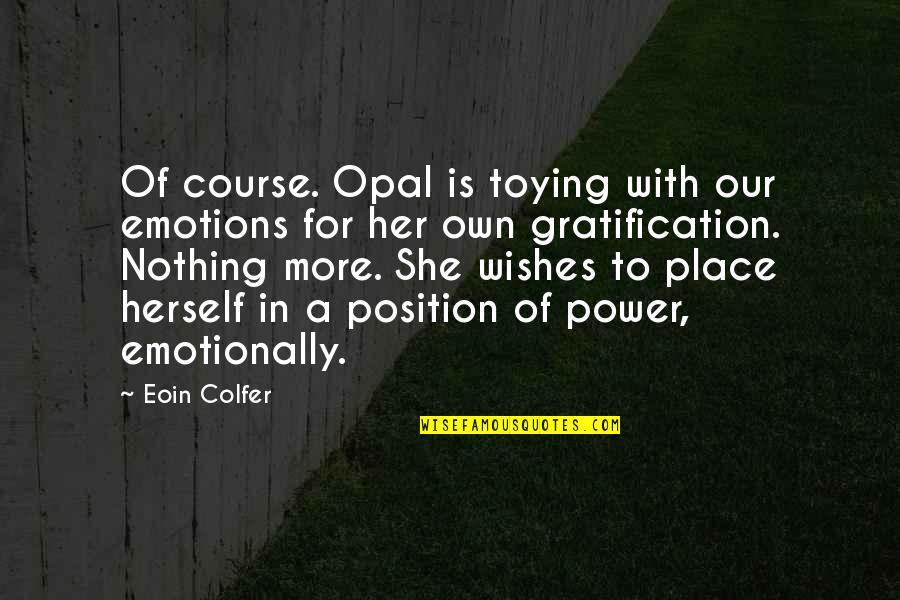 The Power Of Emotions Quotes By Eoin Colfer: Of course. Opal is toying with our emotions