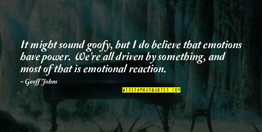 The Power Of Emotions Quotes By Geoff Johns: It might sound goofy, but I do believe