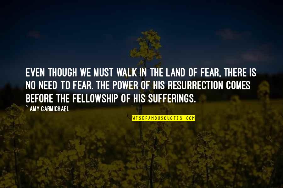 The Power Of Fear Quotes By Amy Carmichael: Even though we must walk in the land