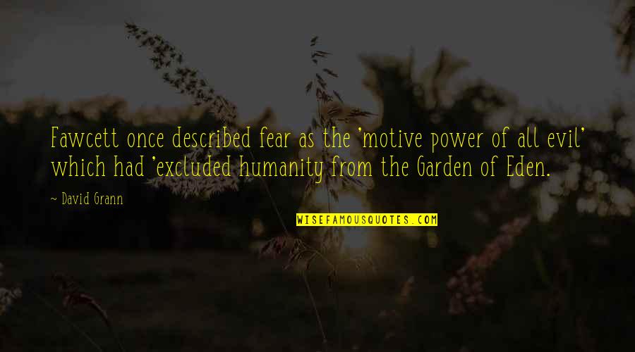 The Power Of Fear Quotes By David Grann: Fawcett once described fear as the 'motive power