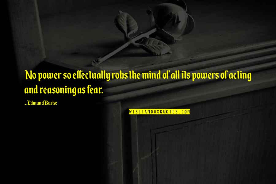 The Power Of Fear Quotes By Edmund Burke: No power so effectually robs the mind of
