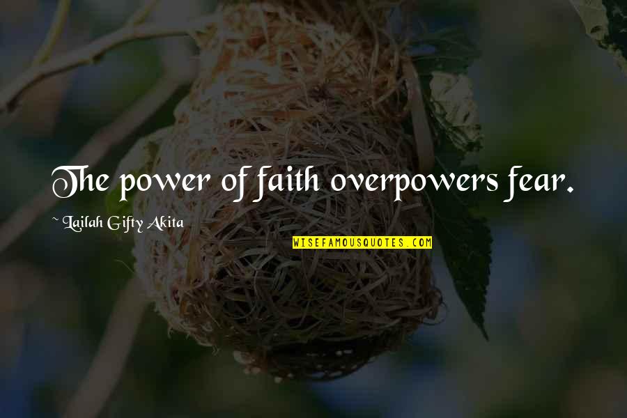 The Power Of Fear Quotes By Lailah Gifty Akita: The power of faith overpowers fear.