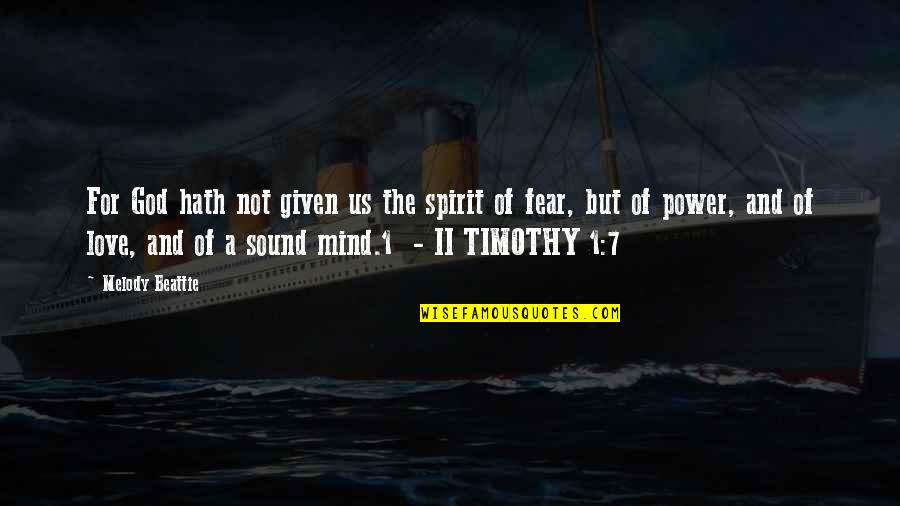 The Power Of Fear Quotes By Melody Beattie: For God hath not given us the spirit