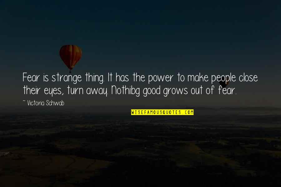 The Power Of Fear Quotes By Victoria Schwab: Fear is strange thing. It has the power