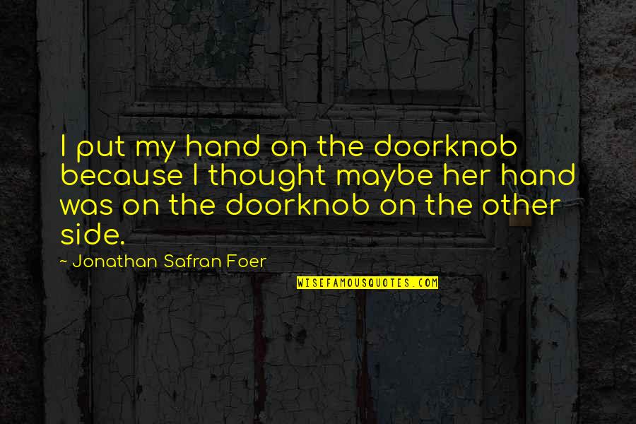 The Power Of Giving Book Quotes By Jonathan Safran Foer: I put my hand on the doorknob because
