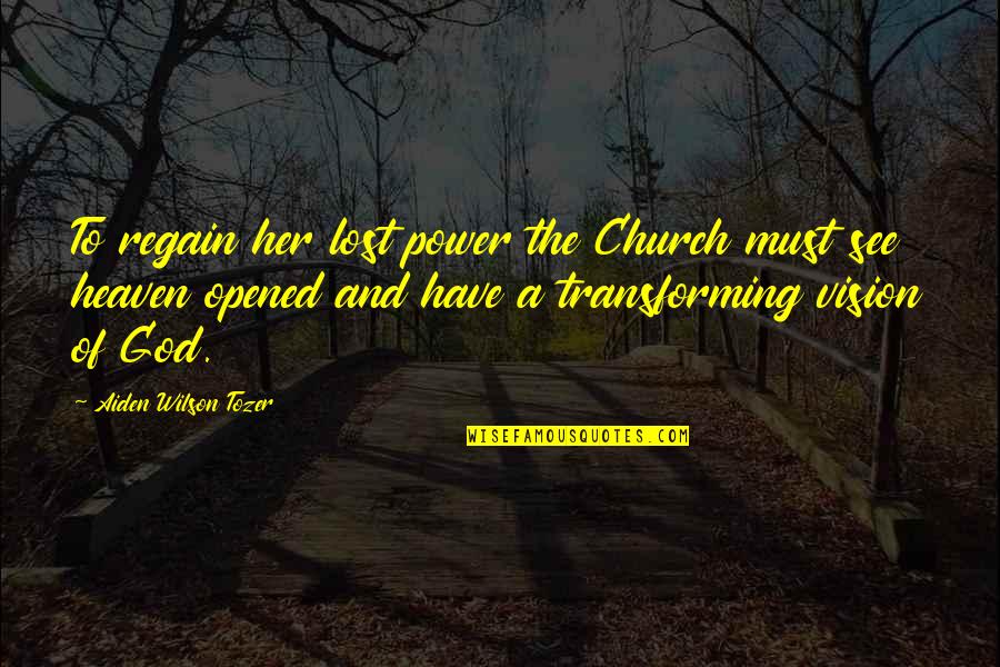 The Power Of God Quotes By Aiden Wilson Tozer: To regain her lost power the Church must