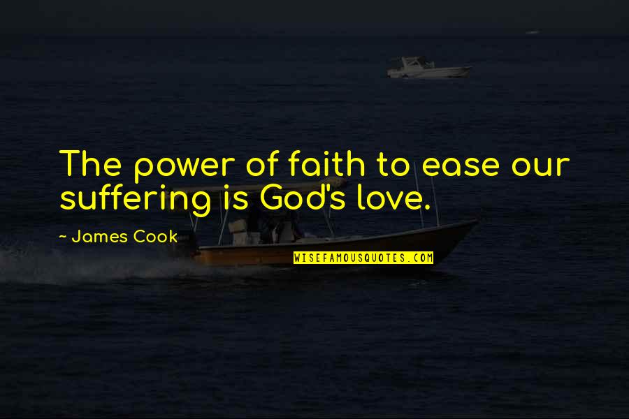 The Power Of God Quotes By James Cook: The power of faith to ease our suffering