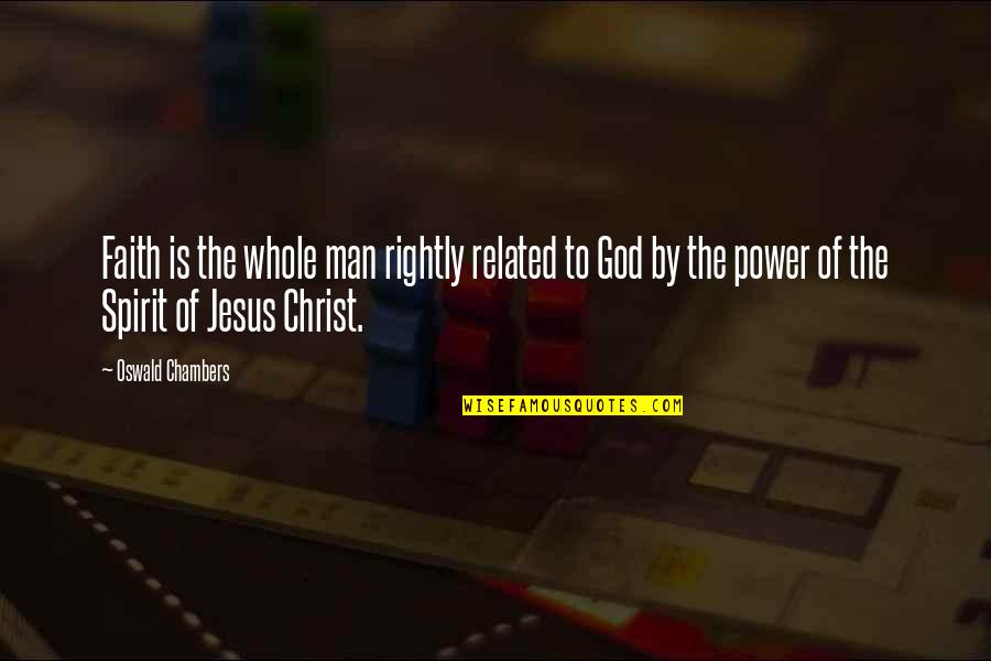 The Power Of God Quotes By Oswald Chambers: Faith is the whole man rightly related to