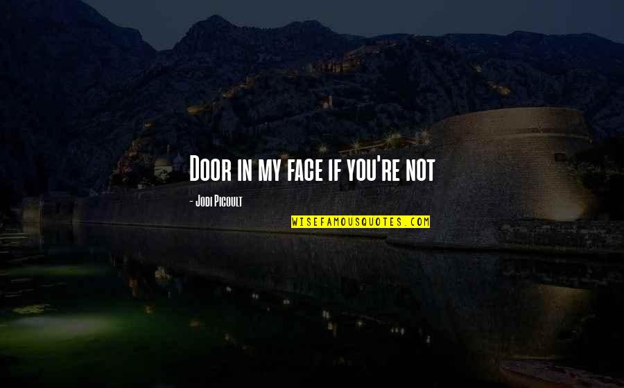 The Power Of God's Healing Quotes By Jodi Picoult: Door in my face if you're not