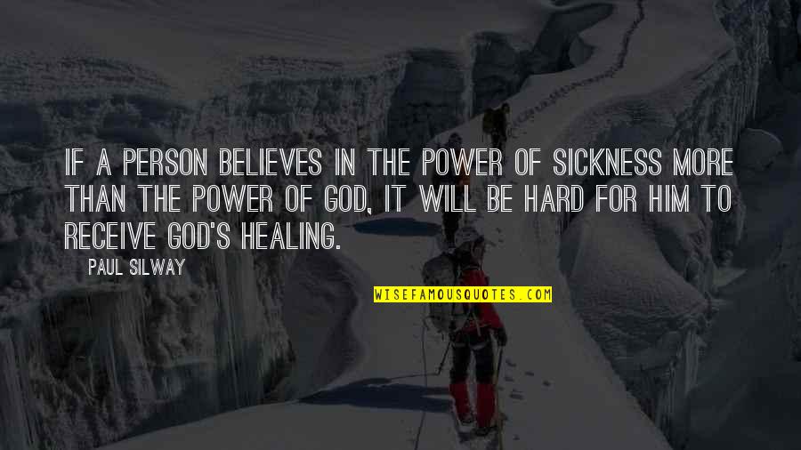 The Power Of God's Healing Quotes By Paul Silway: If a person believes in the power of