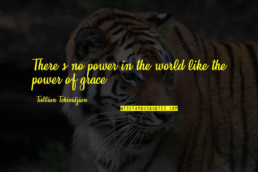 The Power Of Grace Quotes By Tullian Tchividjian: There's no power in the world like the The Power Of Grace Quotes By Tullian Tchividjian: There's no power in the world like the