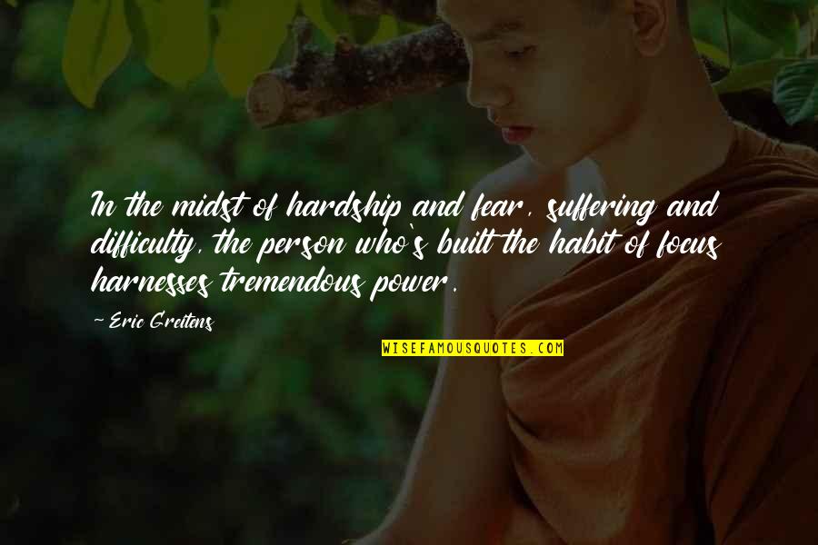 The Power Of Habit Quotes By Eric Greitens: In the midst of hardship and fear, suffering The Power Of Habit Quotes By Eric Greitens: In the midst of hardship and fear, suffering