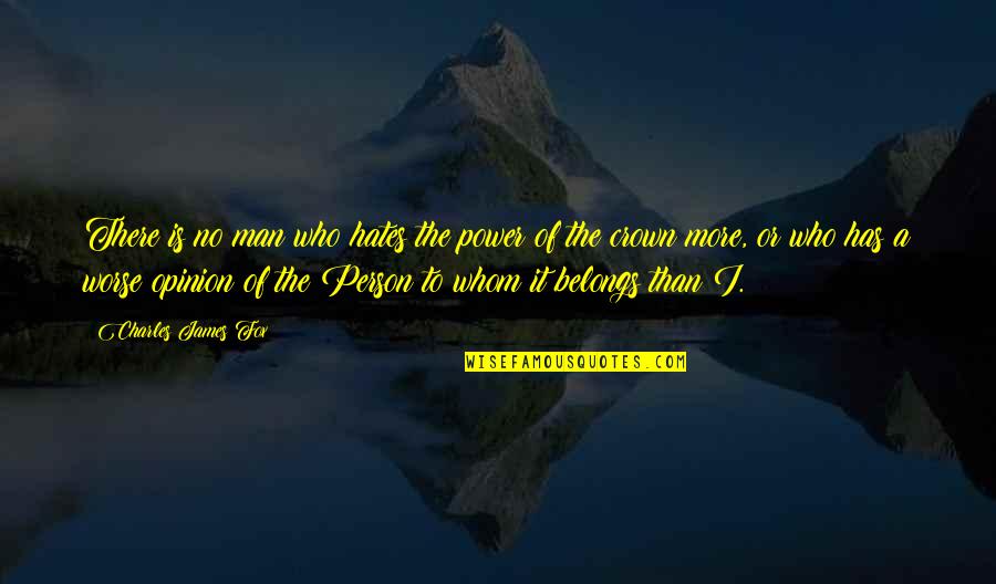 The Power Of Hate Quotes By Charles James Fox: There is no man who hates the power