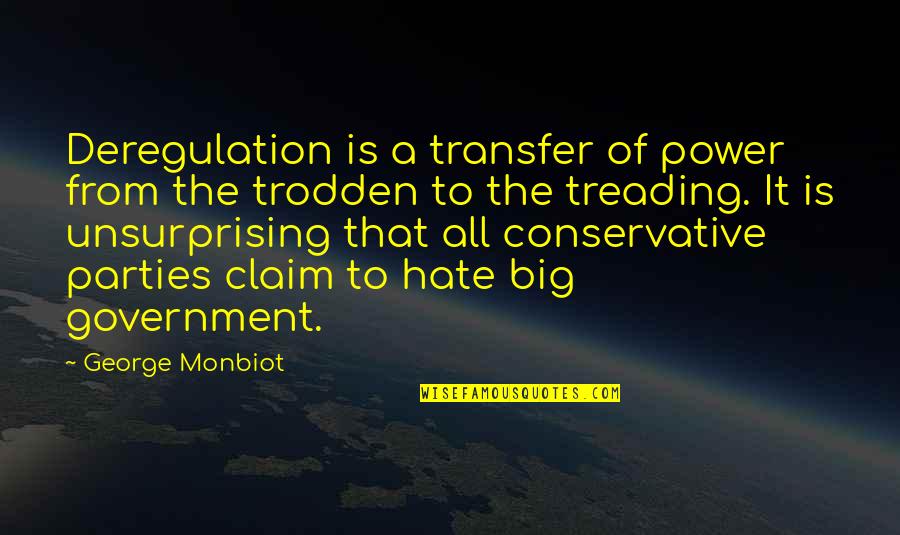 The Power Of Hate Quotes By George Monbiot: Deregulation is a transfer of power from the