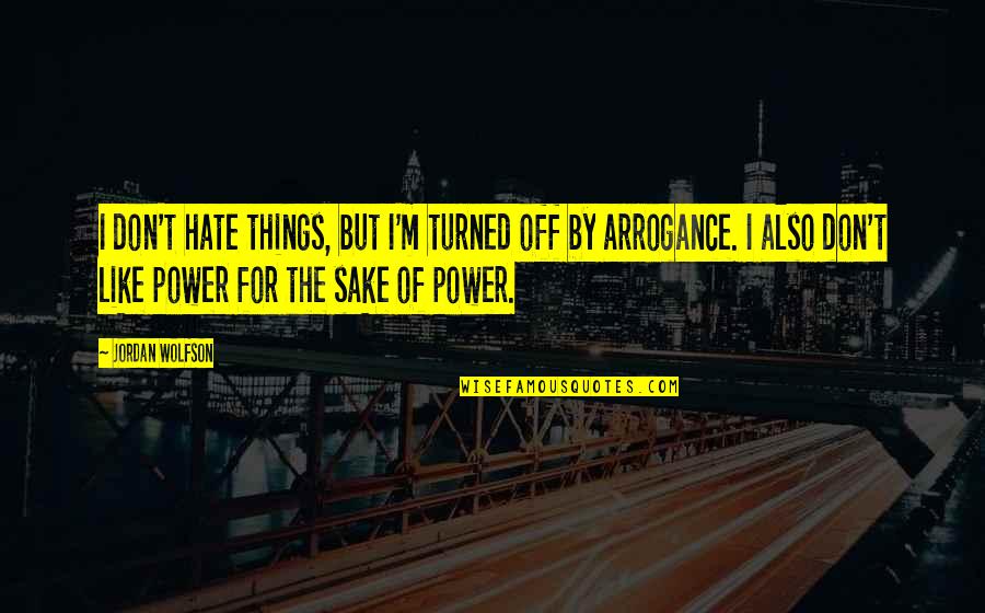 The Power Of Hate Quotes By Jordan Wolfson: I don't hate things, but I'm turned off