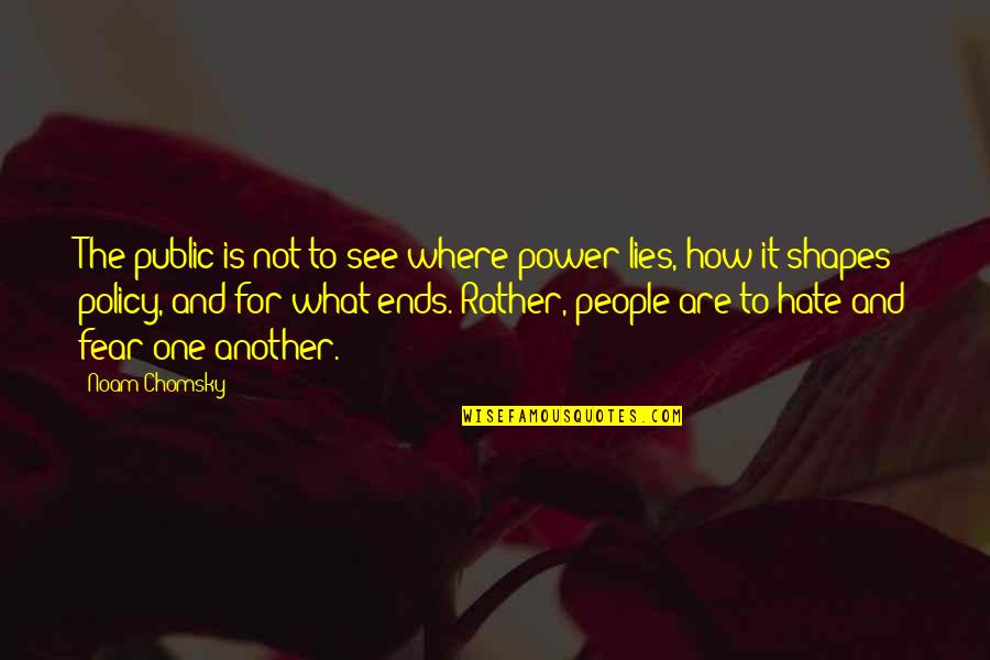 The Power Of Hate Quotes By Noam Chomsky: The public is not to see where power