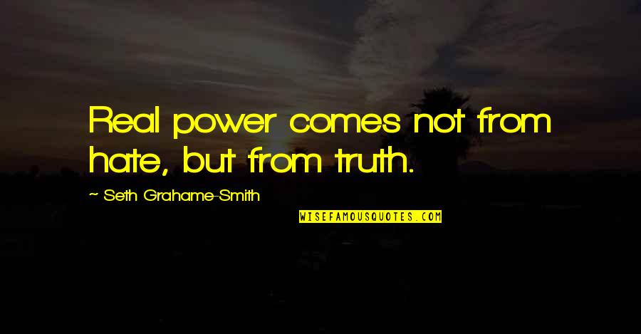The Power Of Hate Quotes By Seth Grahame-Smith: Real power comes not from hate, but from