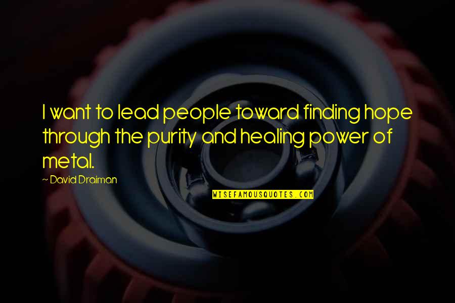 The Power Of Healing Quotes By David Draiman: I want to lead people toward finding hope