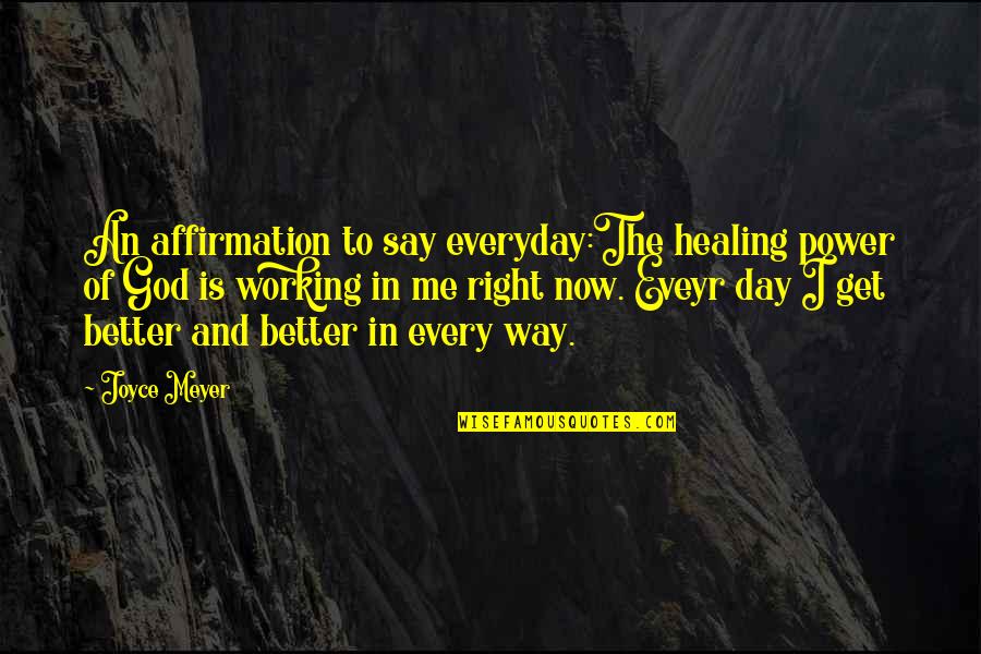 The Power Of Healing Quotes By Joyce Meyer: An affirmation to say everyday:The healing power of