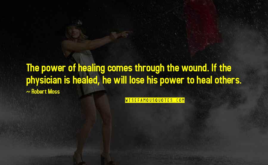 The Power Of Healing Quotes By Robert Moss: The power of healing comes through the wound.