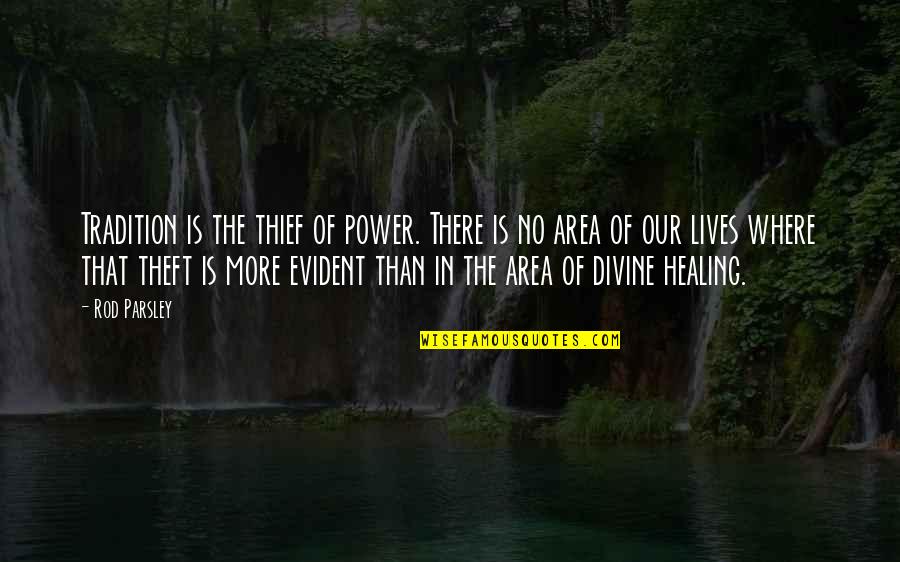 The Power Of Healing Quotes By Rod Parsley: Tradition is the thief of power. There is