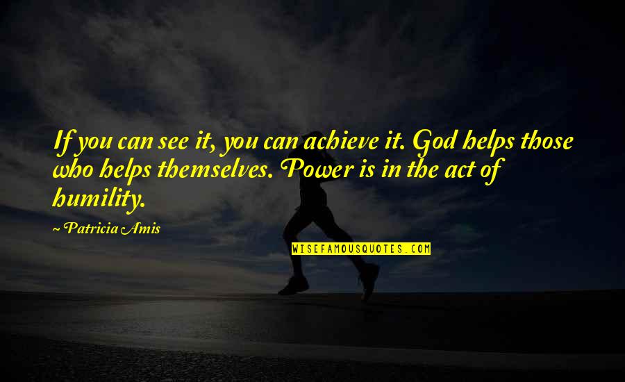 The Power Of Humility Quotes By Patricia Amis: If you can see it, you can achieve