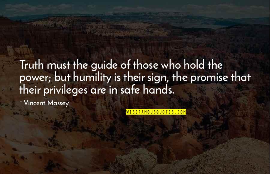 The Power Of Humility Quotes By Vincent Massey: Truth must the guide of those who hold