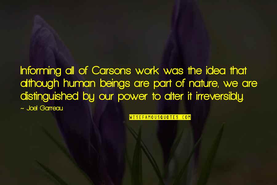 The Power Of Idea Quotes By Joel Garreau: Informing all of Carson's work was the idea