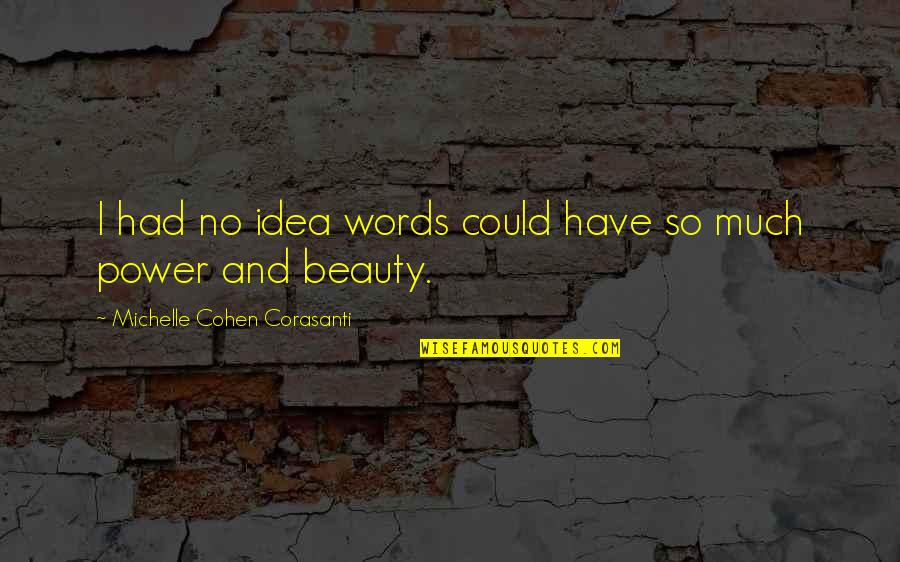 The Power Of Idea Quotes By Michelle Cohen Corasanti: I had no idea words could have so