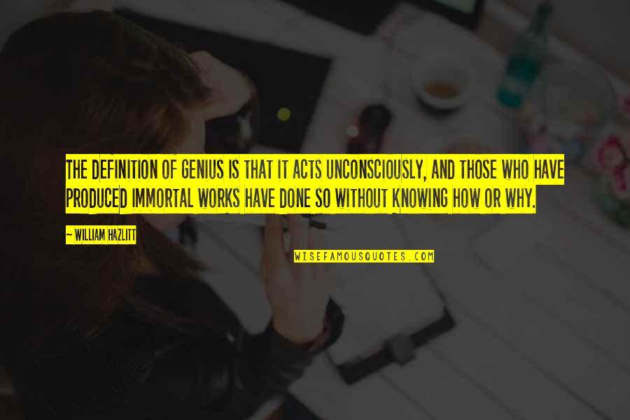 The Power Of Knowing Quotes By William Hazlitt: The definition of genius is that it acts The Power Of Knowing Quotes By William Hazlitt: The definition of genius is that it acts