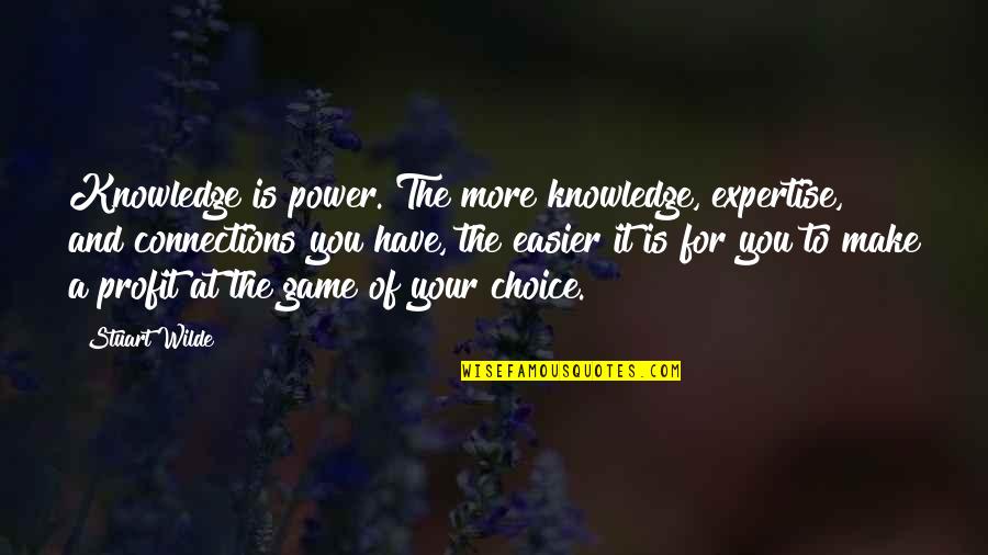 The Power Of Knowledge Quotes By Stuart Wilde: Knowledge is power. The more knowledge, expertise, and