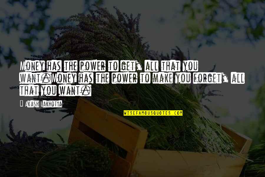 The Power Of Literature Quotes By Akash Lakhotia: Money has the power to get, all that The Power Of Literature Quotes By Akash Lakhotia: Money has the power to get, all that