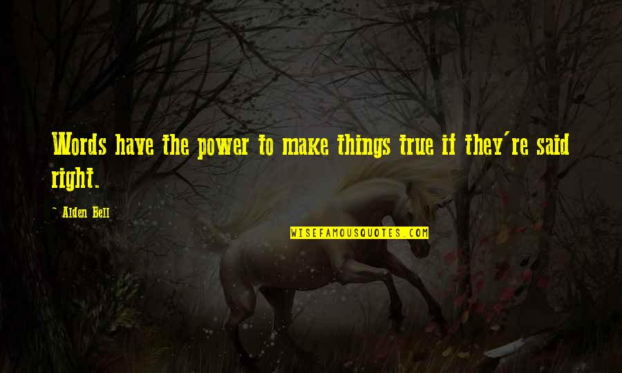 The Power Of Literature Quotes By Alden Bell: Words have the power to make things true