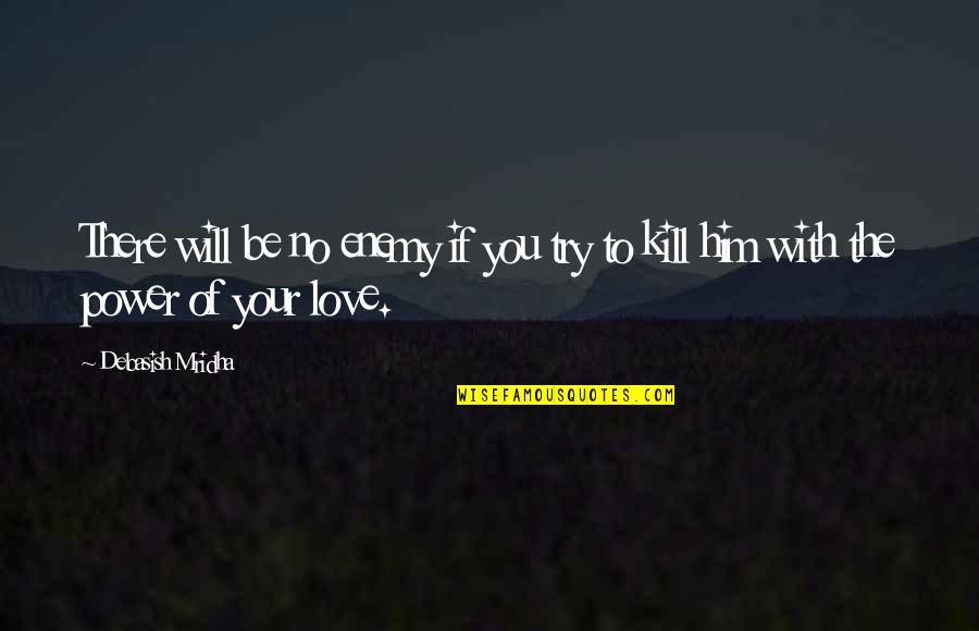 The Power Of Love Quotes By Debasish Mridha: There will be no enemy if you try